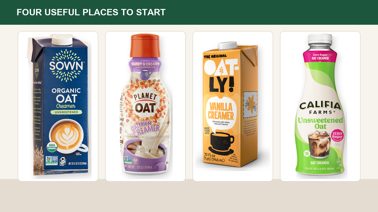 SOWN Unsweetened, Planet Oat Sweet and Creamy, Oatly Vanilla, and Califia Unsweetened Oat vegan creamers.