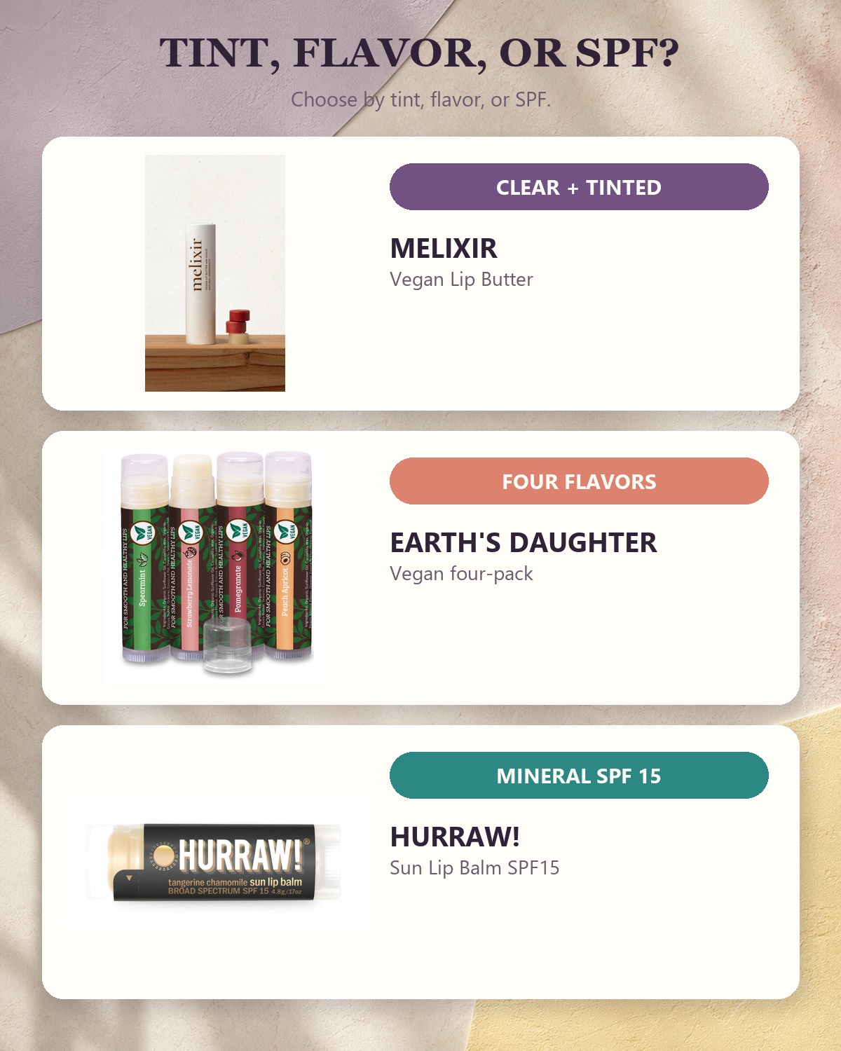 Melixir Vegan Lip Butter, Earth's Daughter Vegan Lip Balm four-pack, and Hurraw! Sun Lip Balm SPF15 compared by tint, flavor variety, and mineral SPF.